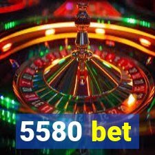 5580 bet